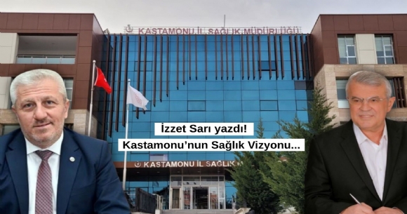 KASTAMONU'NUN SAĞLIK VİZYONU...